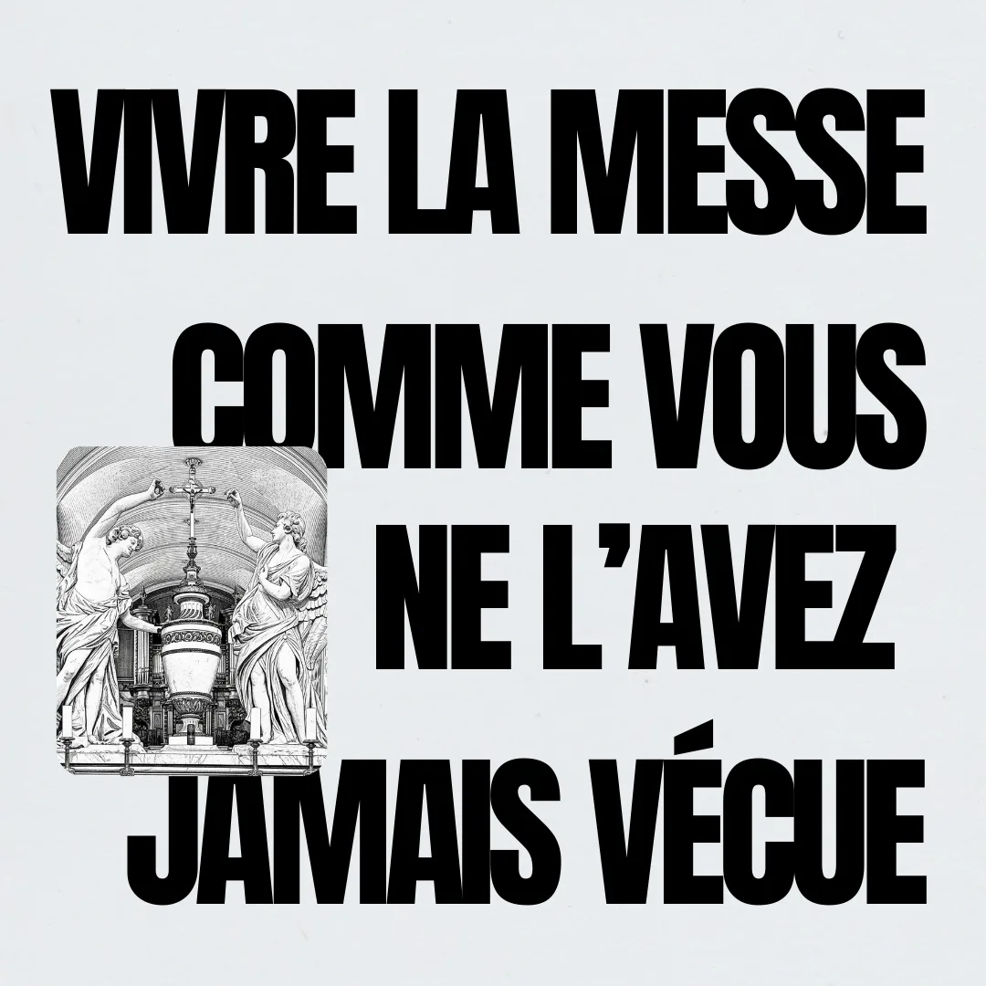 Vivre la messe comme vous ne l'avez jamais vécue