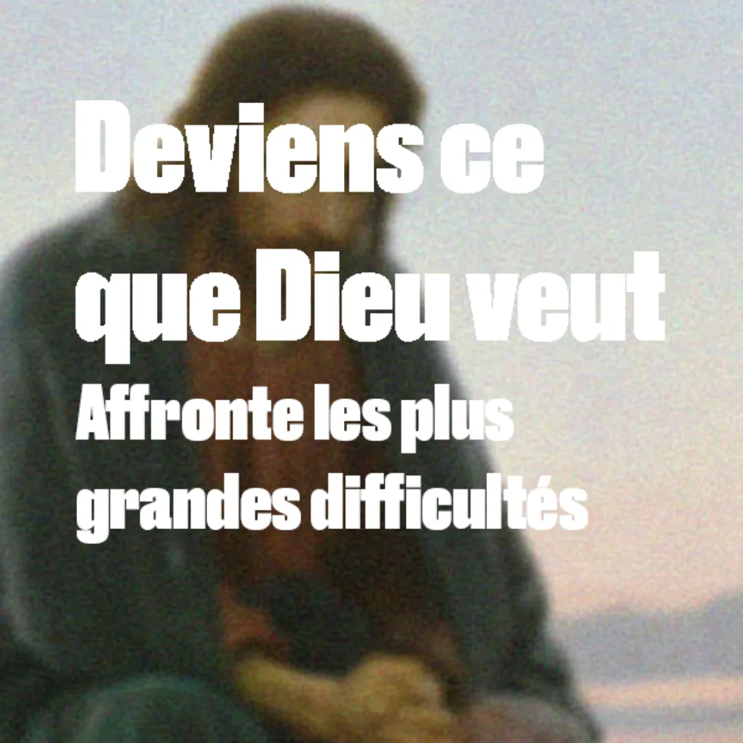 Affronte les plus grandes difficultés​ (1)